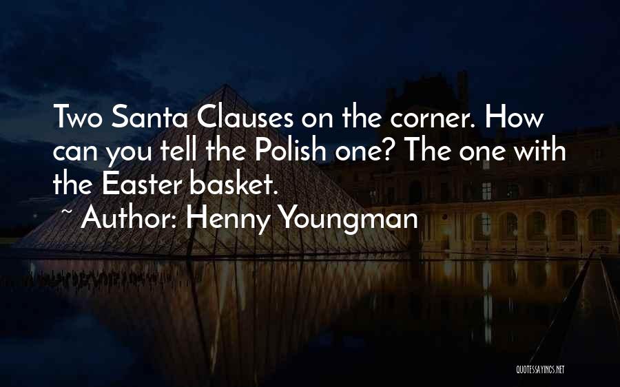 Easter Basket Quotes By Henny Youngman