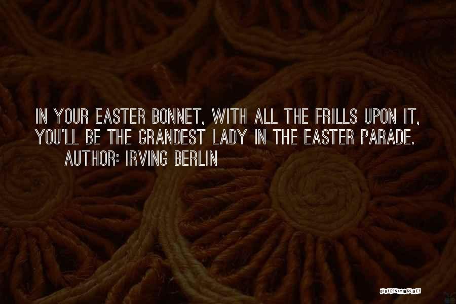Easter Bonnets Quotes By Irving Berlin