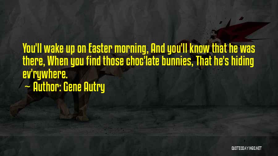 Easter Bunnies Quotes By Gene Autry