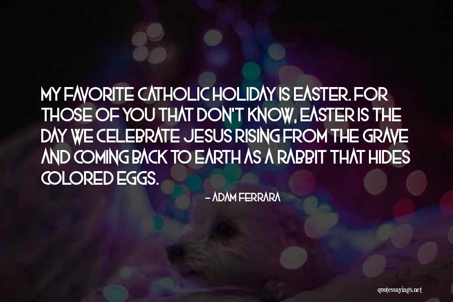 Easter Catholic Quotes By Adam Ferrara Easter Catholic Quotes By Adam Ferrara