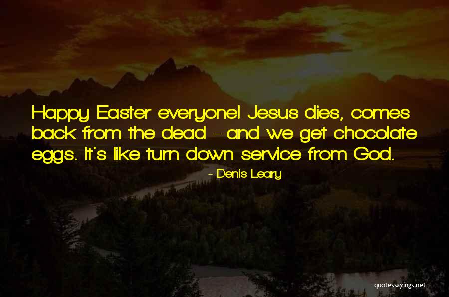 Easter Chocolate Eggs Quotes By Denis Leary Easter Chocolate Eggs Quotes By Denis Leary