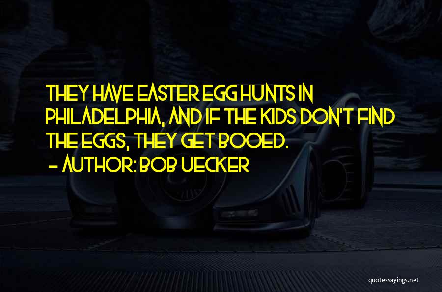 Easter Egg Hunts Quotes By Bob Uecker