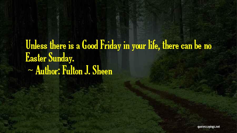 Easter Good Friday Quotes By Fulton J. Sheen