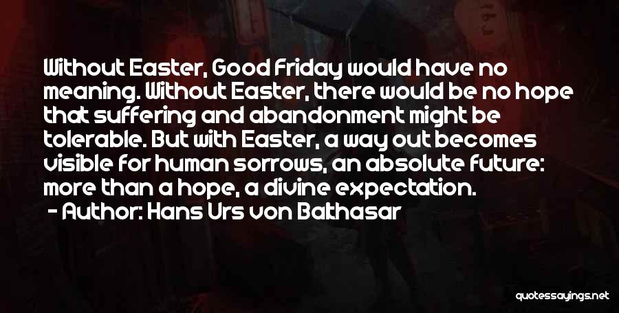 Easter Good Friday Quotes By Hans Urs Von Balthasar