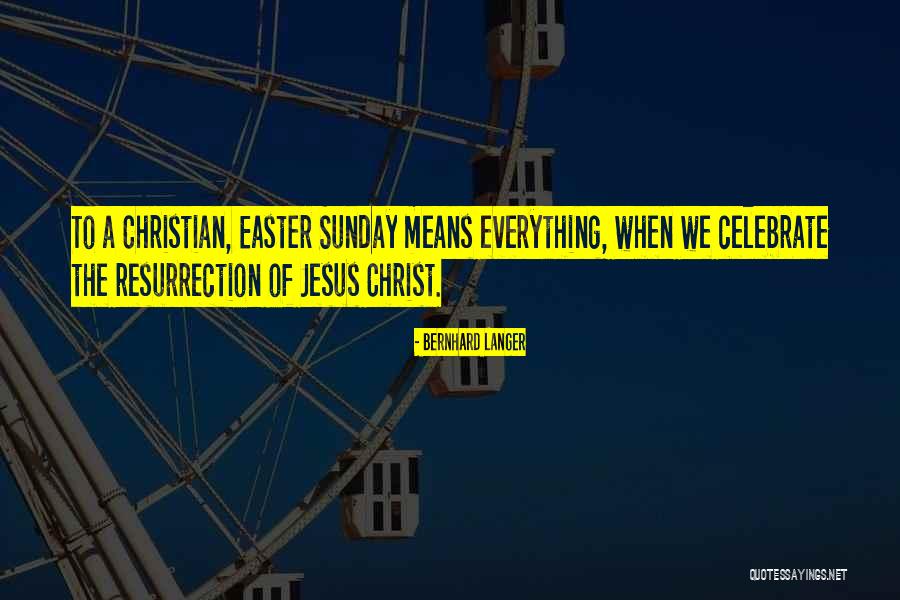 Easter Jesus Resurrection Quotes By Bernhard Langer Easter Jesus Resurrection Quotes By Bernhard Langer