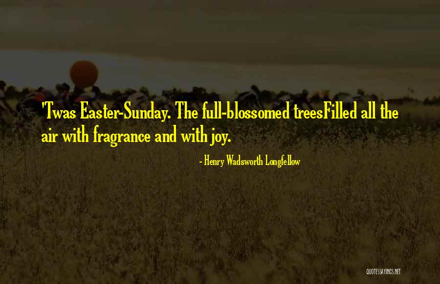 Easter Joy Quotes By Henry Wadsworth Longfellow Easter Joy Quotes By Henry Wadsworth Longfellow