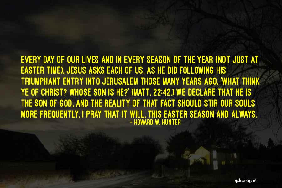Easter Season Quotes By Howard W. Hunter Easter Season Quotes By Howard W. Hunter