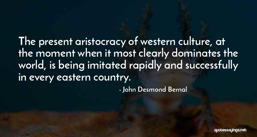 Eastern Culture Quotes By John Desmond Bernal