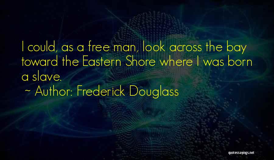 Eastern Shore Quotes By Frederick Douglass