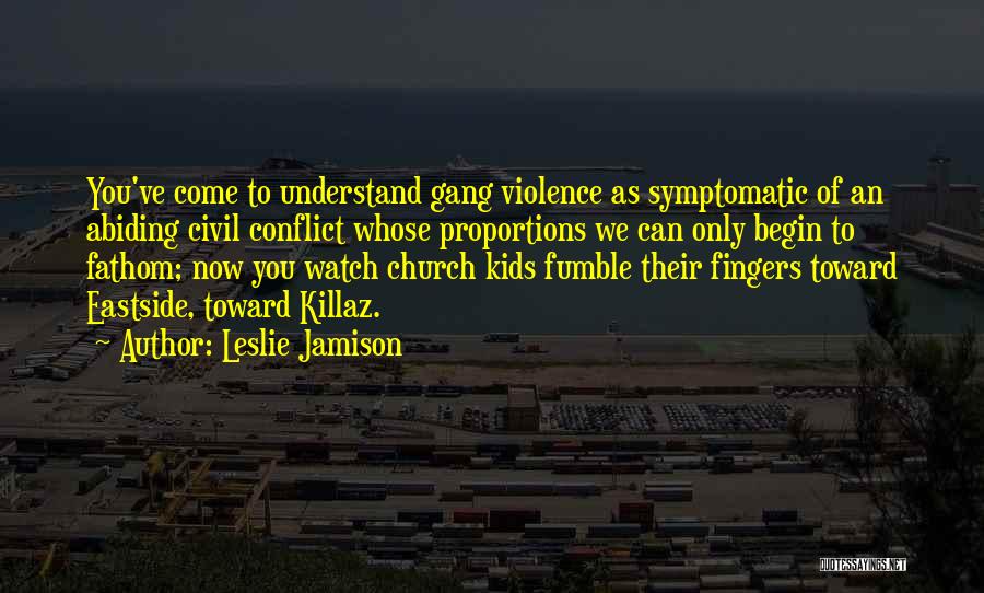 Eastside Quotes By Leslie Jamison