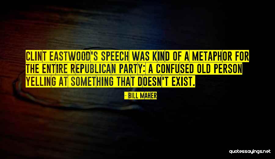 Eastwood Quotes By Bill Maher