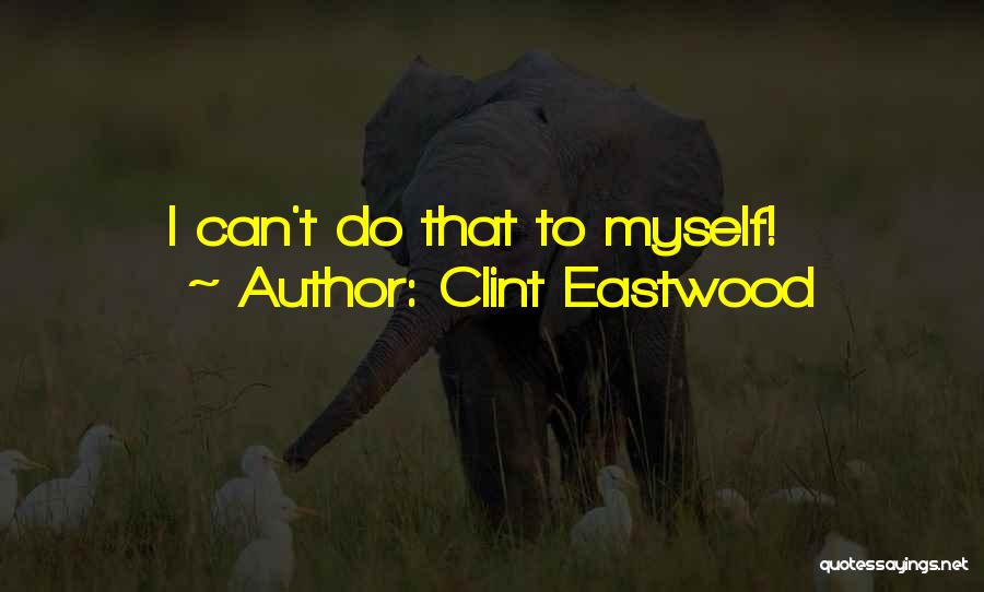 Eastwood Quotes By Clint Eastwood
