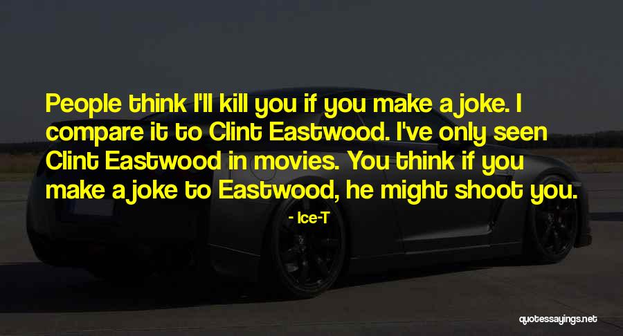 Eastwood Quotes By Ice-T Eastwood Quotes By Ice-T