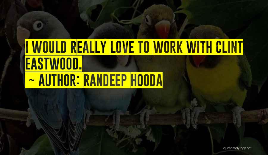 Eastwood Quotes By Randeep Hooda