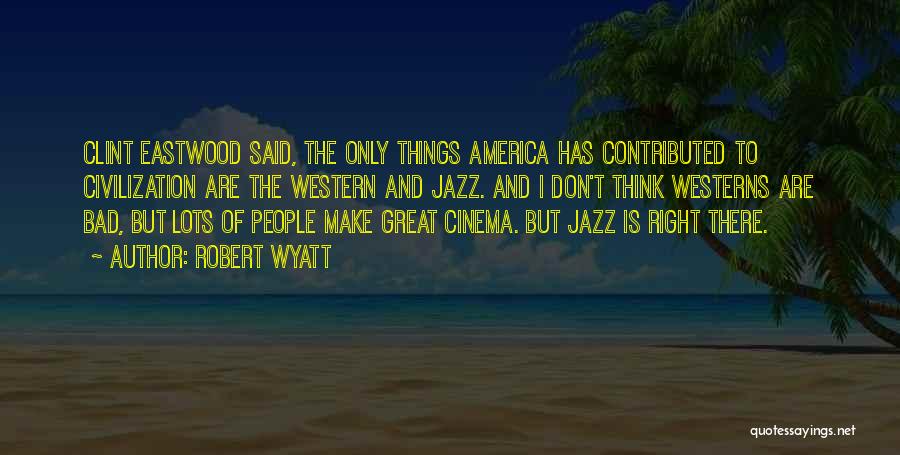 Eastwood Quotes By Robert Wyatt Eastwood Quotes By Robert Wyatt