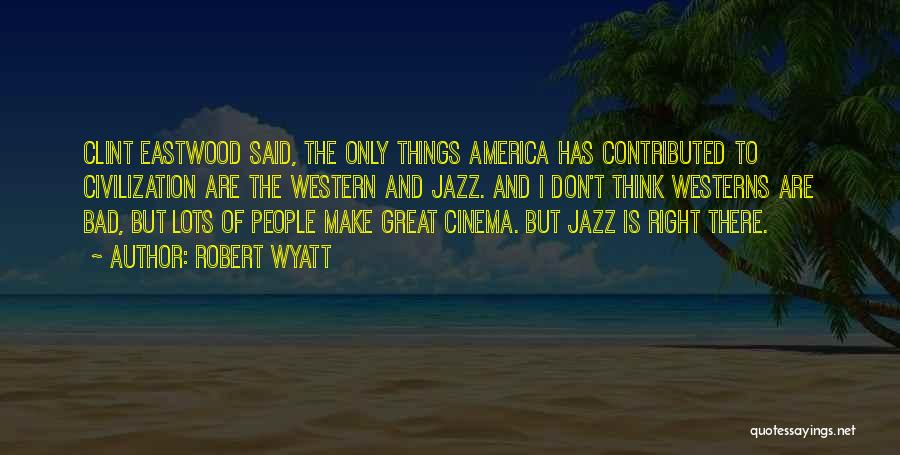 Eastwood Quotes By Robert Wyatt