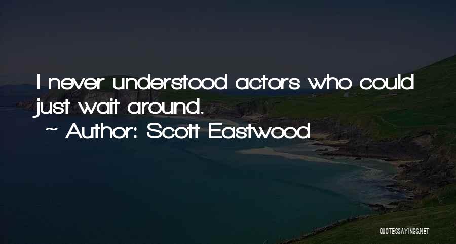 Eastwood Quotes By Scott Eastwood