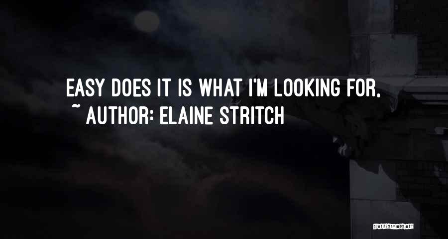 Easy Does It Quotes By Elaine Stritch