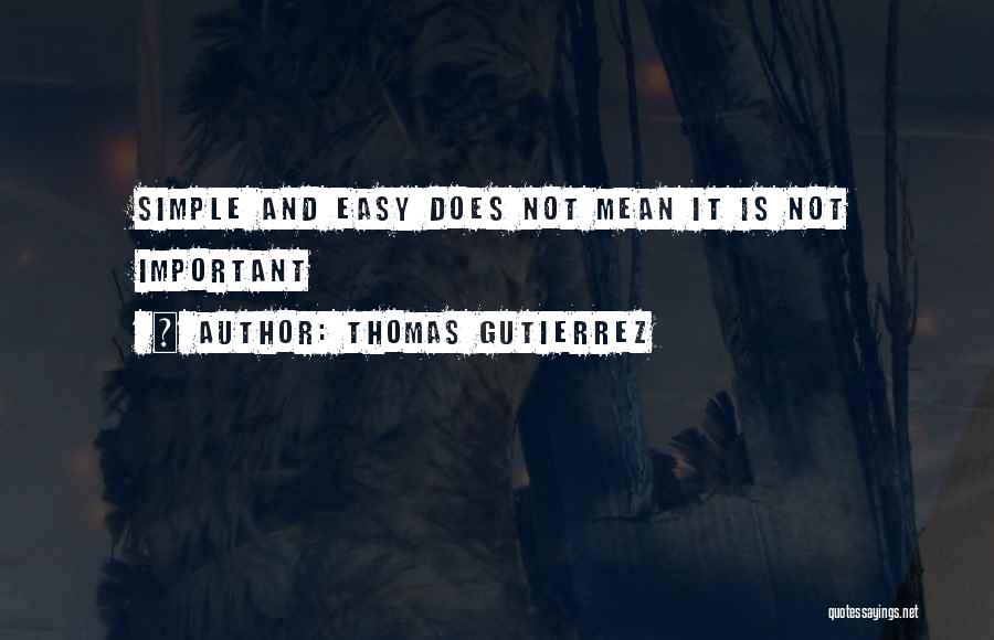 Easy Does It Quotes By Thomas Gutierrez