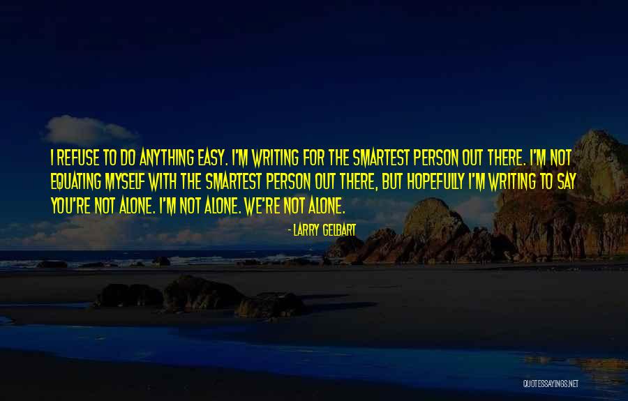 Easy For You To Say Quotes By Larry Gelbart Easy For You To Say Quotes By Larry Gelbart