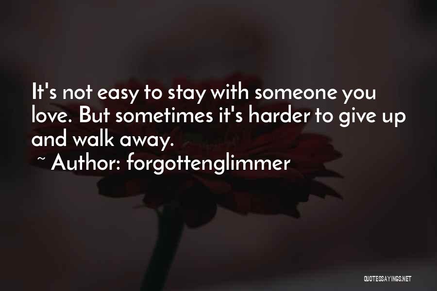 Easy For You To Walk Away Quotes By Forgottenglimmer