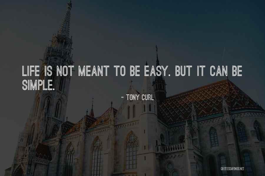 Easy Life Quotes By Tony Curl Easy Life Quotes By Tony Curl