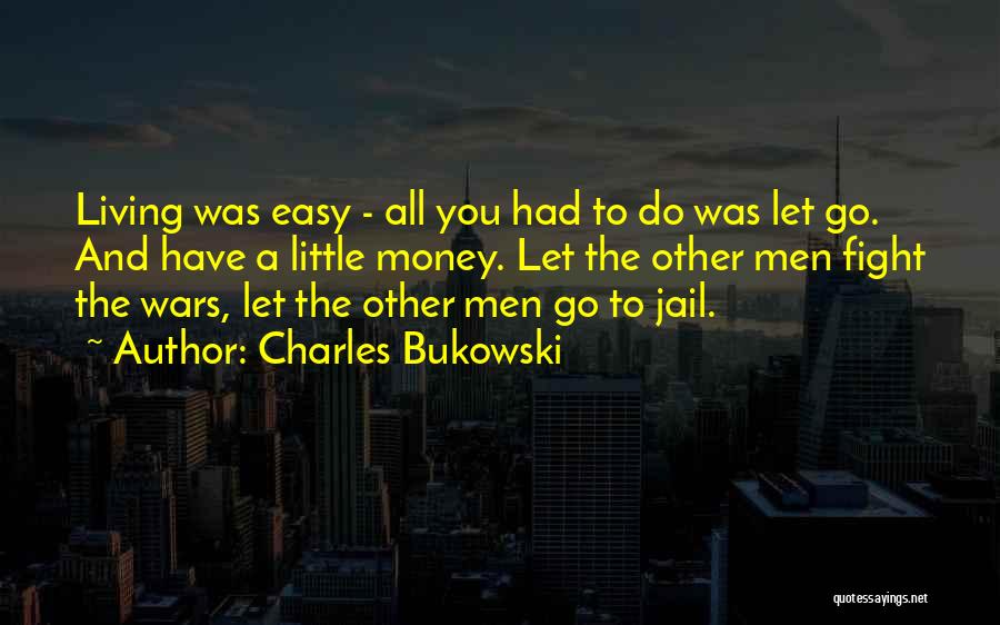 Easy Money Easy Go Quotes By Charles Bukowski