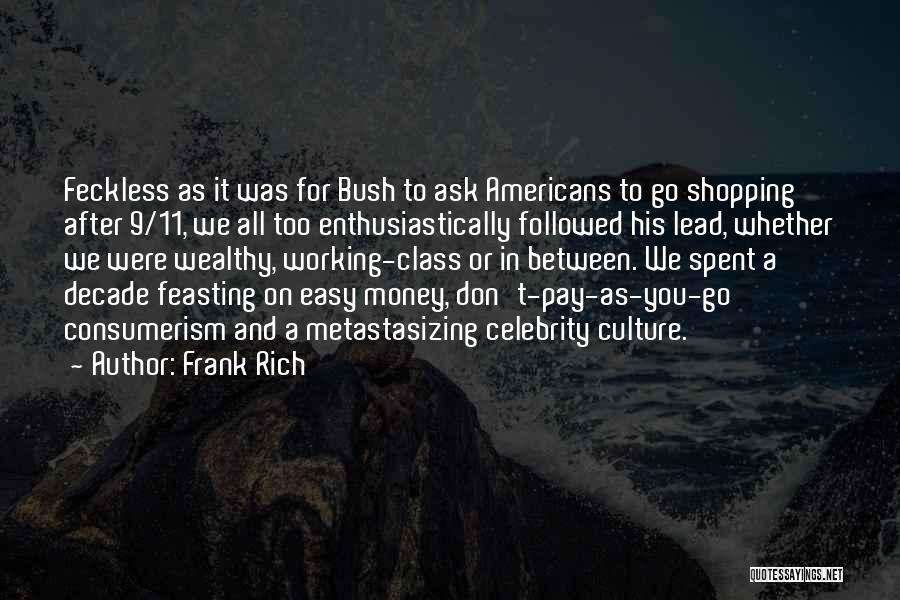 Easy Money Easy Go Quotes By Frank Rich