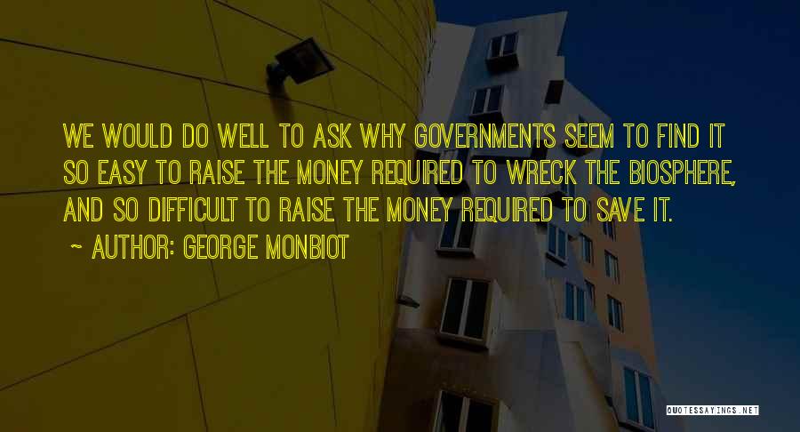 Easy Money Easy Go Quotes By George Monbiot