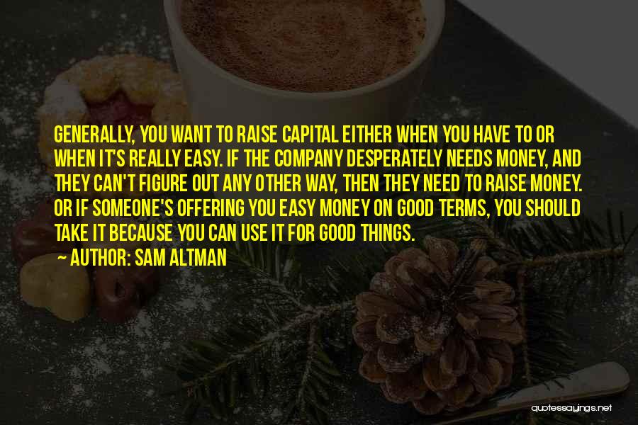 Easy Money Easy Go Quotes By Sam Altman