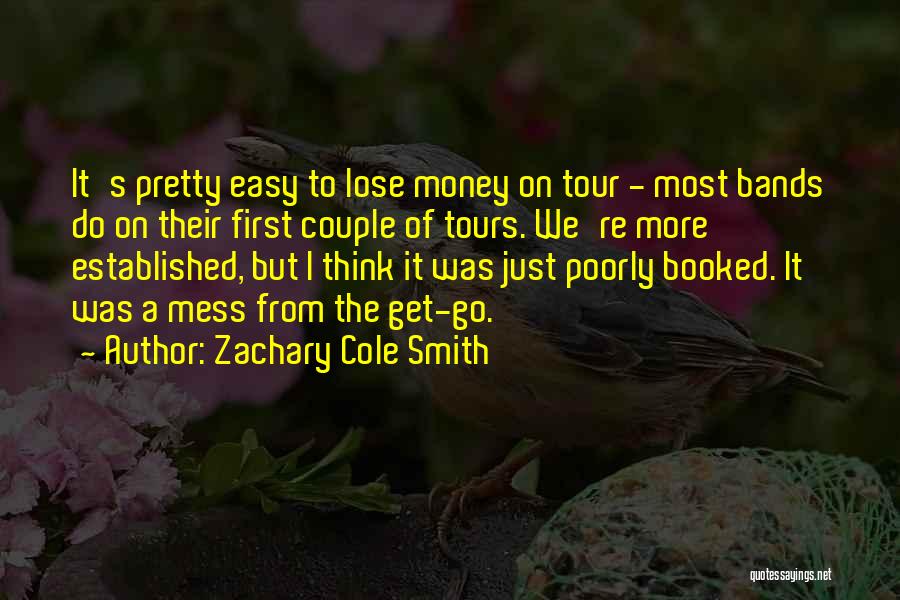 Easy Money Easy Go Quotes By Zachary Cole Smith