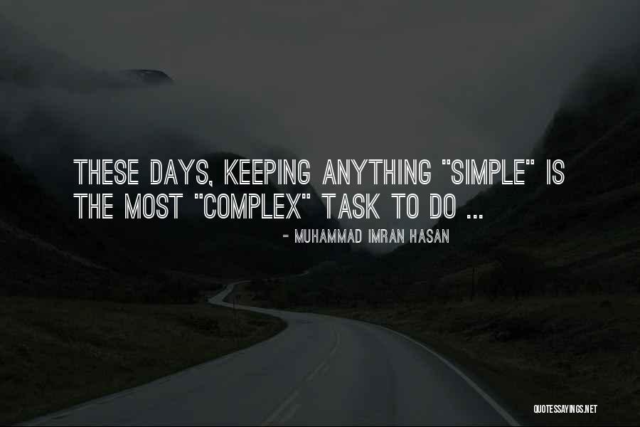 Easy To Be Complex Quotes By Muhammad Imran Hasan Easy To Be Complex Quotes By Muhammad Imran Hasan