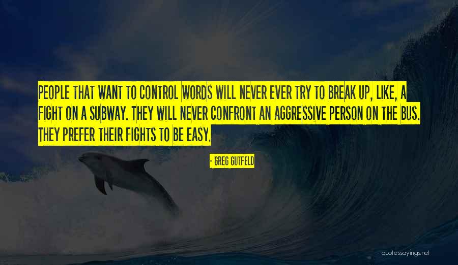 Easy To Break Up Quotes By Greg Gutfeld Easy To Break Up Quotes By Greg Gutfeld