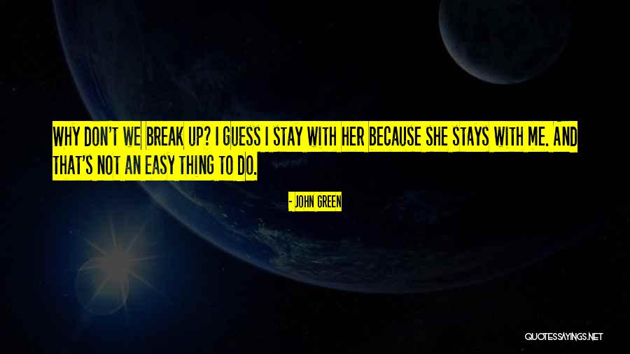 Easy To Break Up Quotes By John Green Easy To Break Up Quotes By John Green
