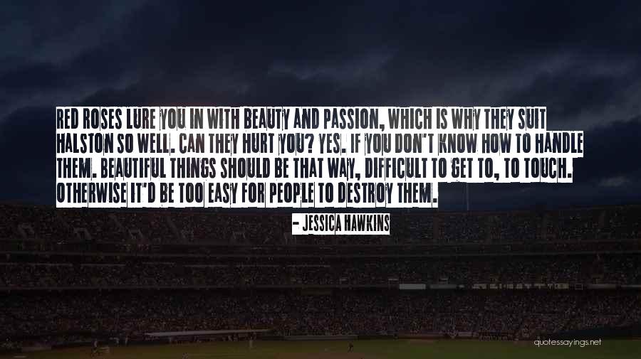Easy To Destroy Quotes By Jessica Hawkins Easy To Destroy Quotes By Jessica Hawkins