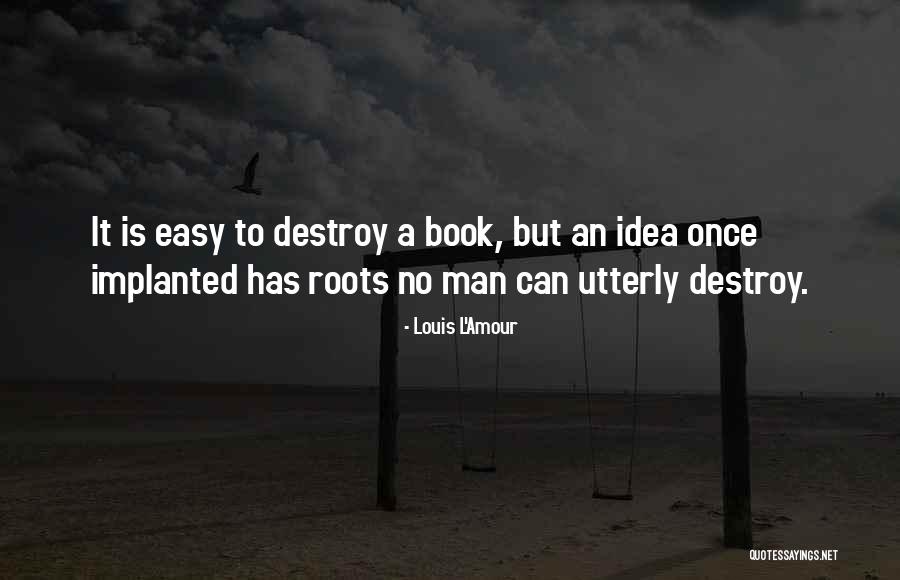 Easy To Destroy Quotes By Louis L'Amour