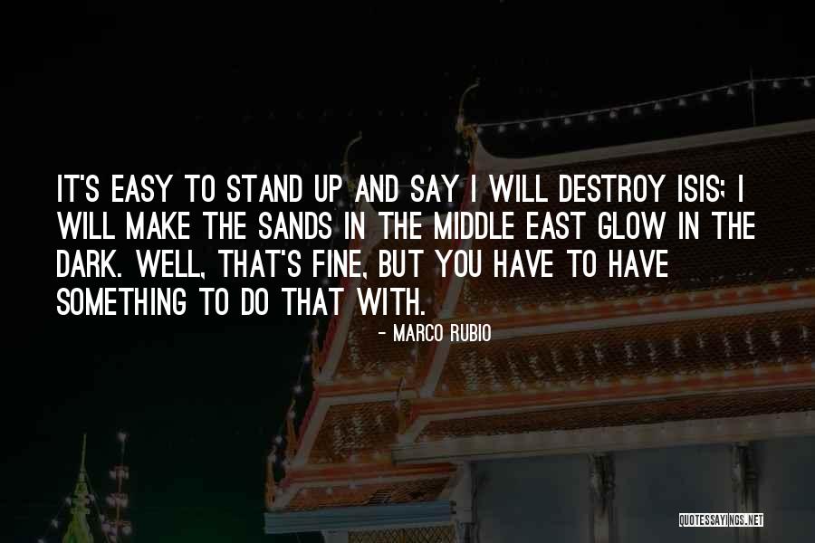 Easy To Destroy Quotes By Marco Rubio Easy To Destroy Quotes By Marco Rubio