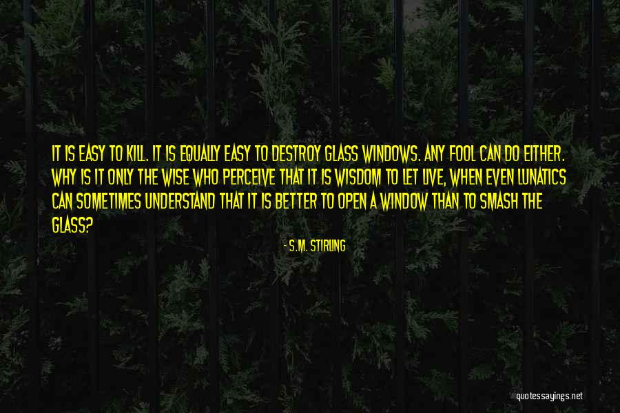 Easy To Destroy Quotes By S.M. Stirling Easy To Destroy Quotes By S.M. Stirling