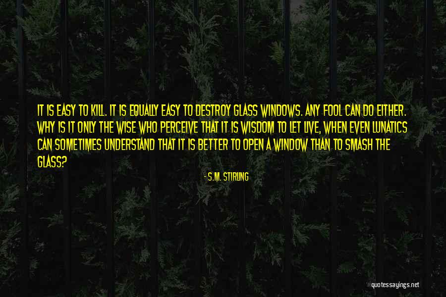 Easy To Destroy Quotes By S.M. Stirling