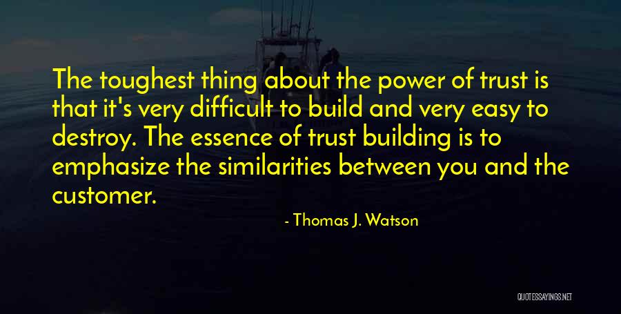 Easy To Destroy Quotes By Thomas J. Watson Easy To Destroy Quotes By Thomas J. Watson