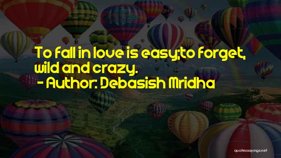 Easy To Fall In Love Quotes By Debasish Mridha