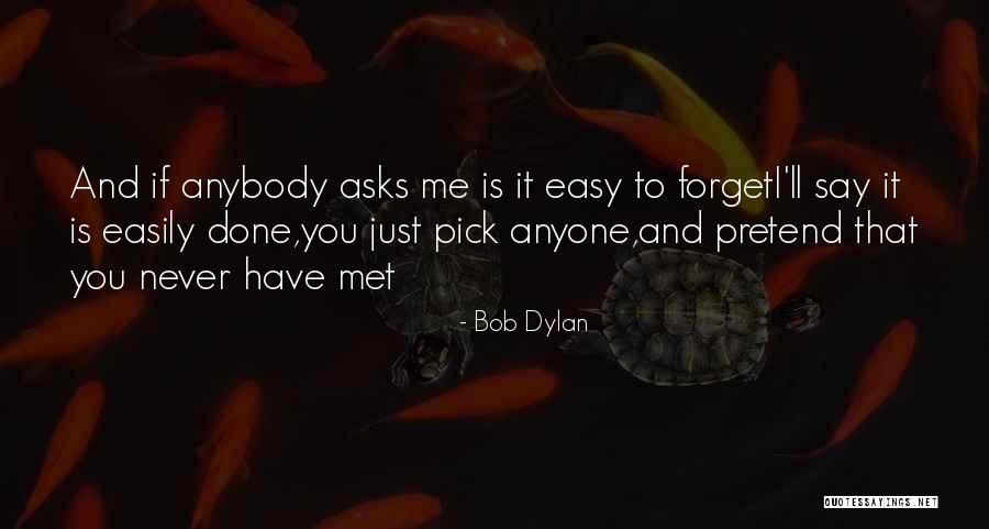 Easy To Forget You Quotes By Bob Dylan Easy To Forget You Quotes By Bob Dylan