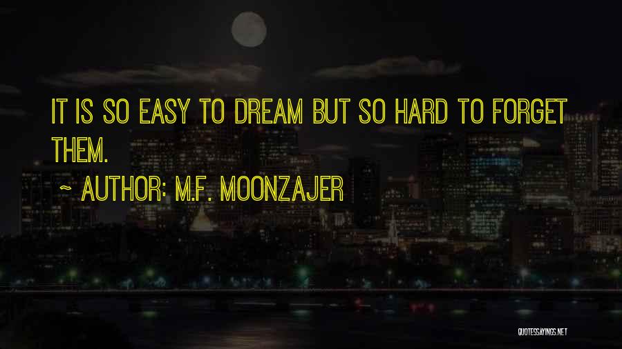Easy To Get Hard To Forget Quotes By M.F. Moonzajer