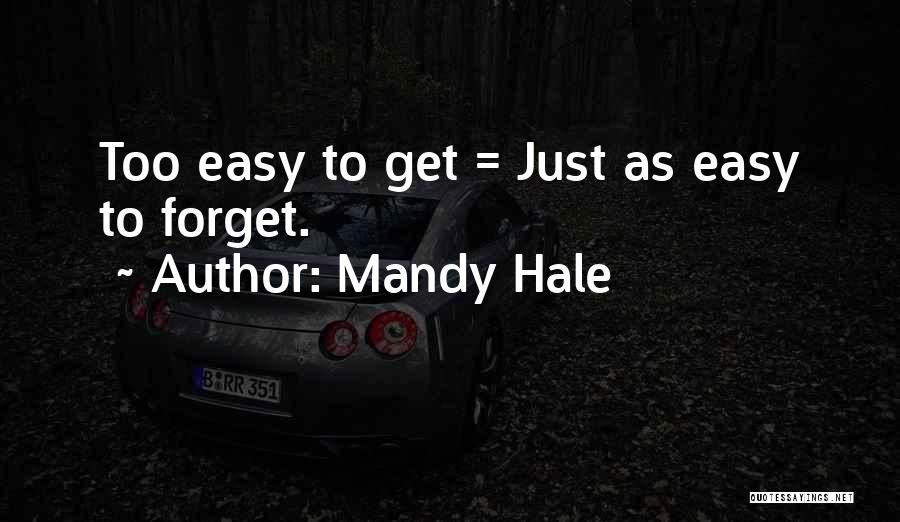 Easy To Get Hard To Forget Quotes By Mandy Hale
