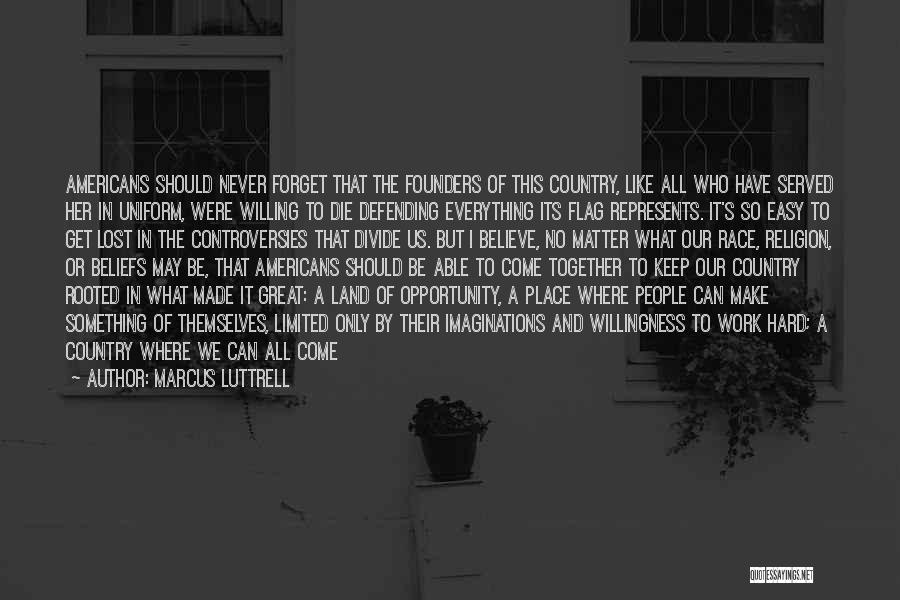 Easy To Get Hard To Forget Quotes By Marcus Luttrell