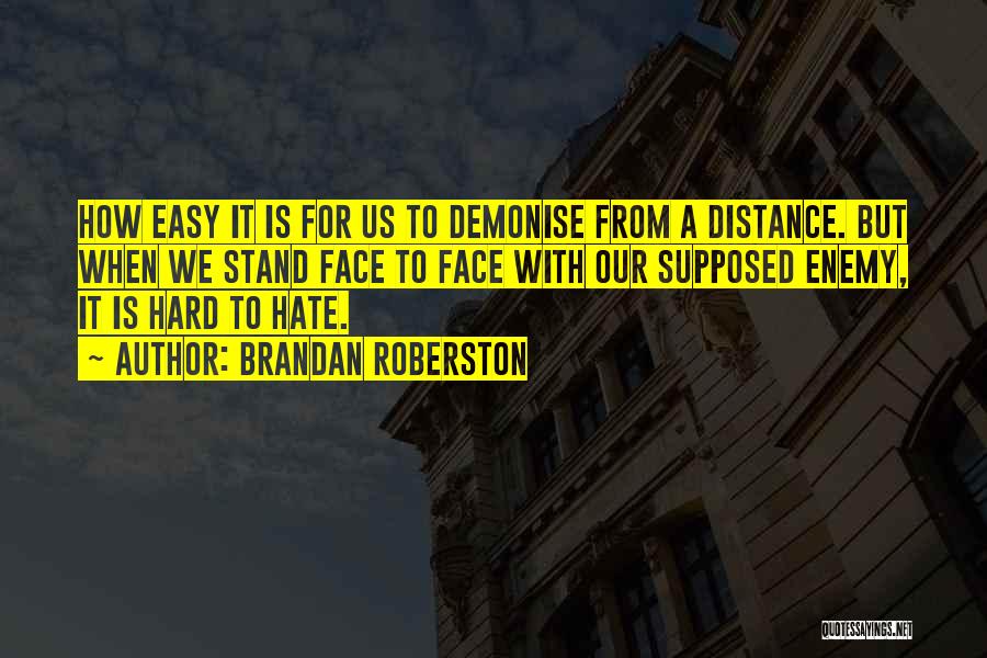 Easy To Hate Hard To Love Quotes By Brandan Roberston