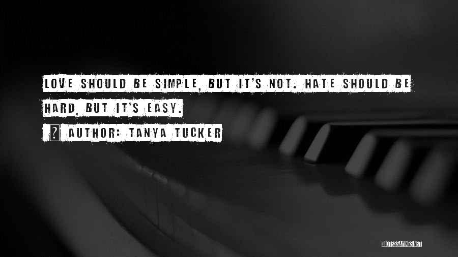 Easy To Hate Hard To Love Quotes By Tanya Tucker