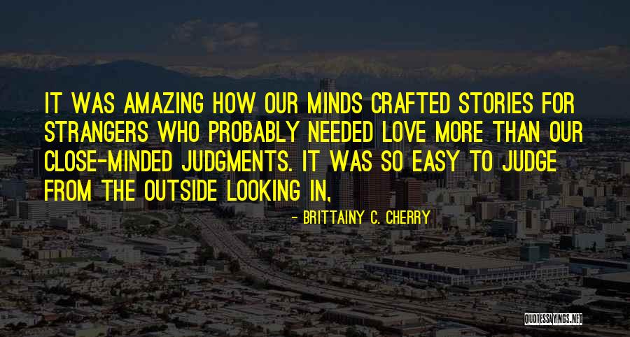 Easy To Judge Others Quotes By Brittainy C. Cherry Easy To Judge Others Quotes By Brittainy C. Cherry
