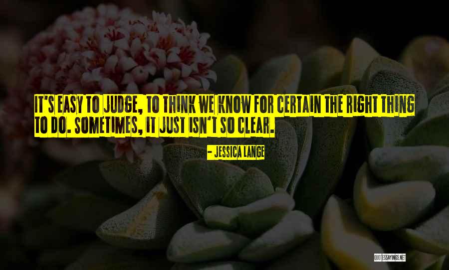 Easy To Judge Others Quotes By Jessica Lange Easy To Judge Others Quotes By Jessica Lange