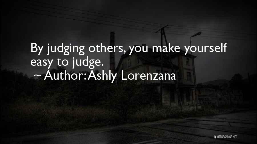 Easy To Judge Quotes By Ashly Lorenzana